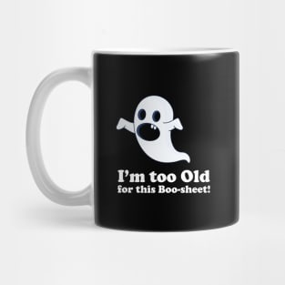 I am too old for this boo-sheet Mug